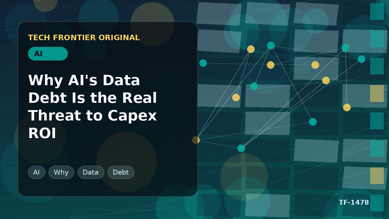 AIのデータ負債がCapex ROIへの真の脅威である理由