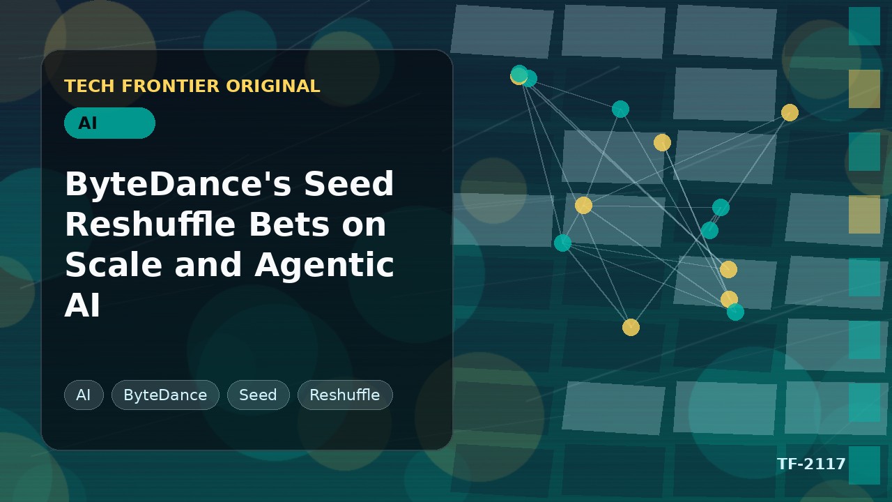 ByteDance's Seed Reshuffle Bets on Scale and Agentic AI