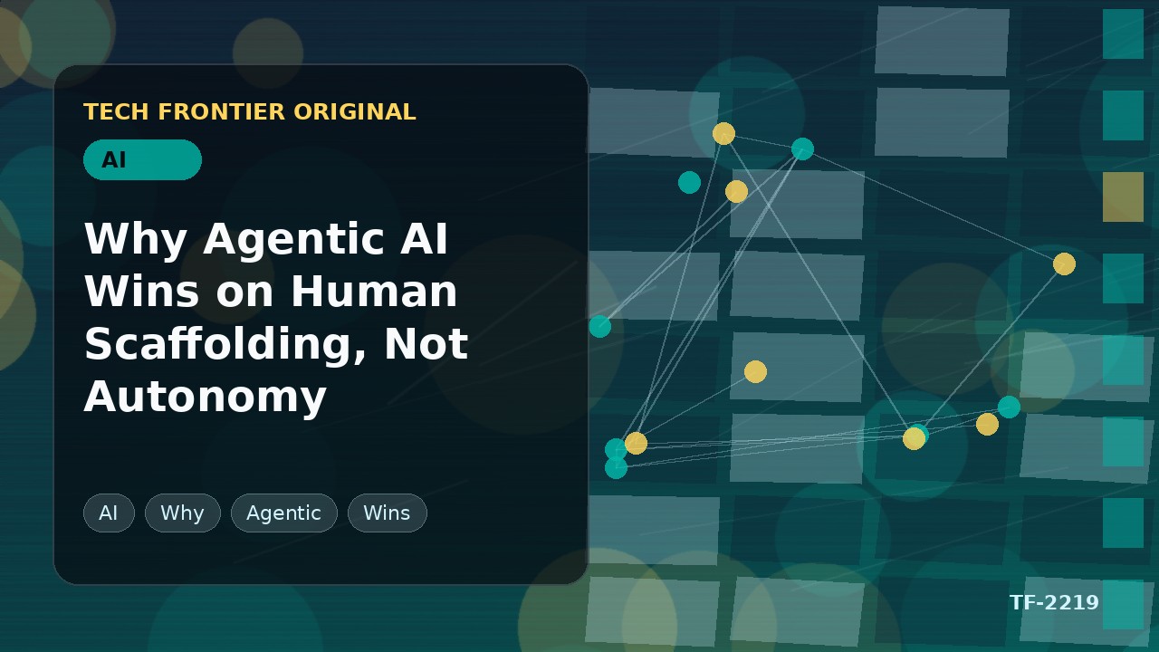 Why Agentic AI Wins on Human Scaffolding, Not Autonomy