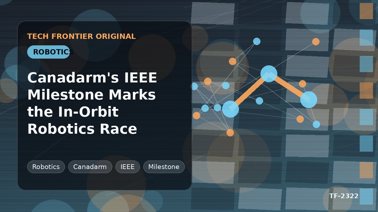 Canadarm's IEEE Milestone Marks the In-Orbit Robotics Race
