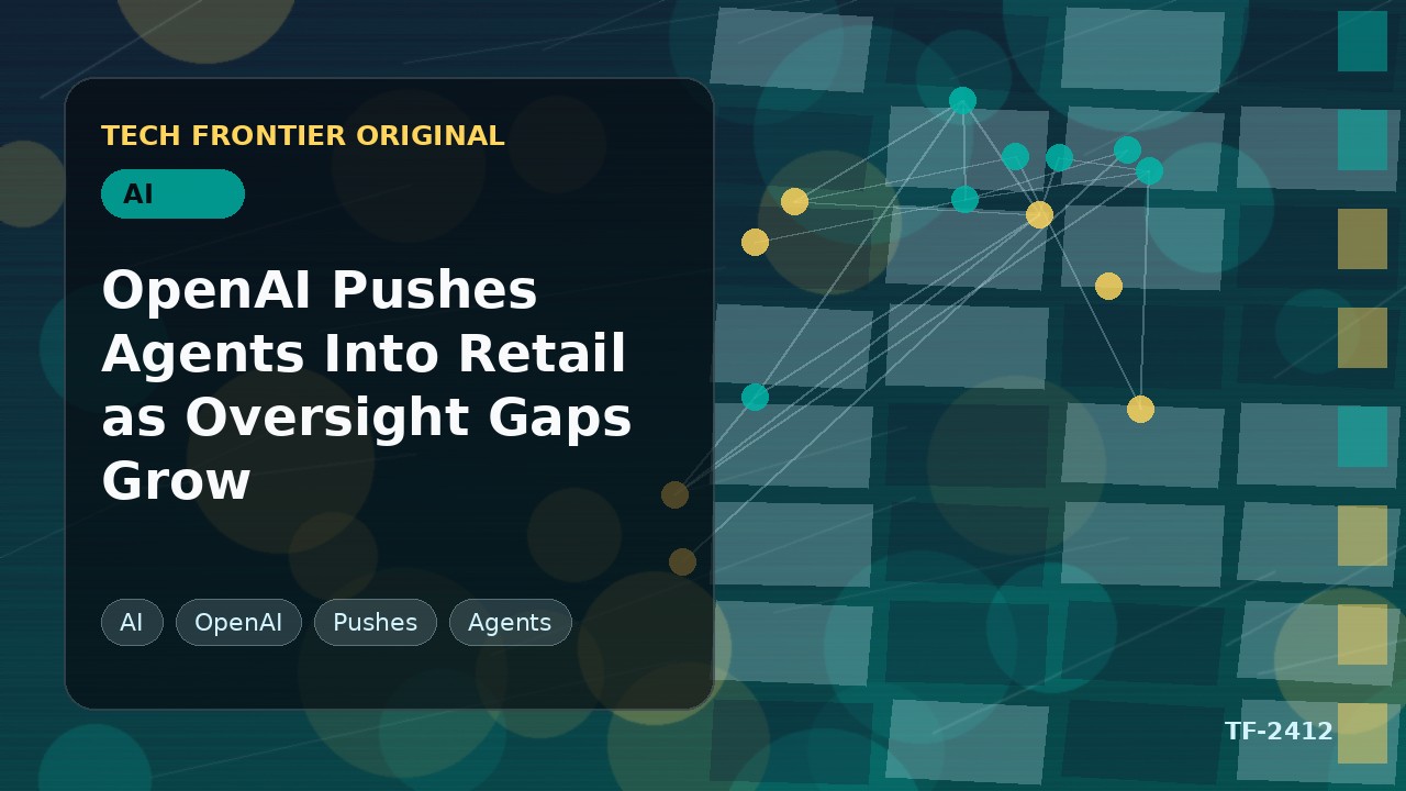 OpenAI Pushes Agents Into Retail as Oversight Gaps Grow