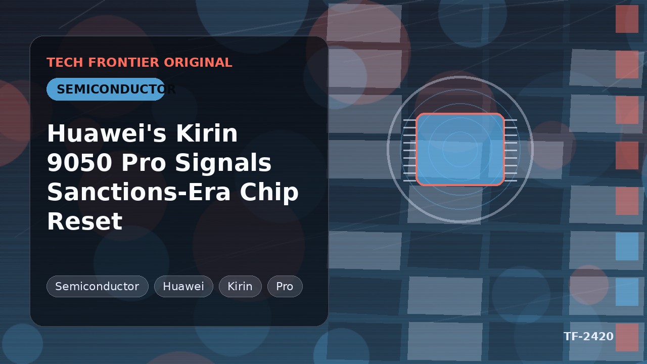 Huawei's Kirin 9050 Pro Signals Sanctions-Era Chip Reset