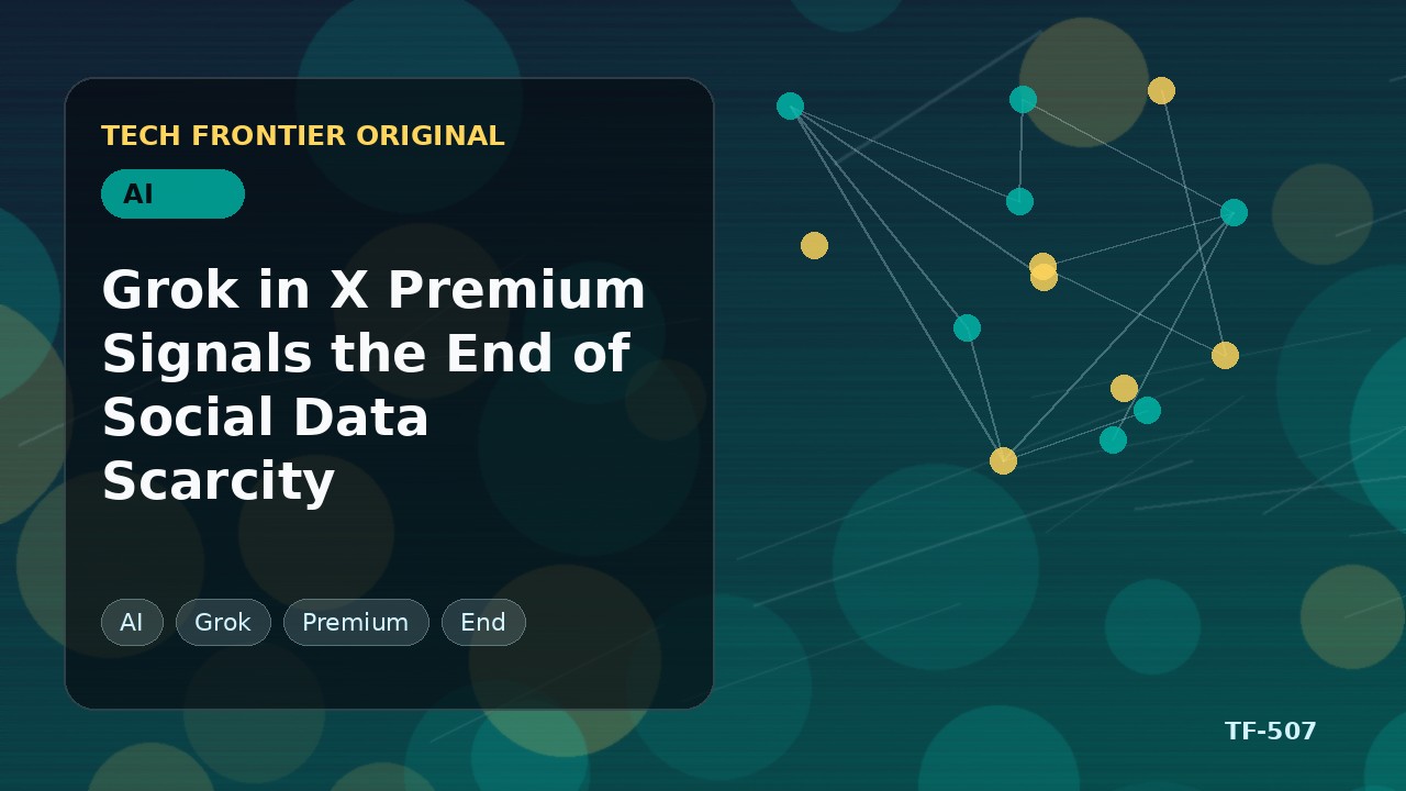 X Premium内のGrokがソーシャルデータ希少性の終わりを告げる