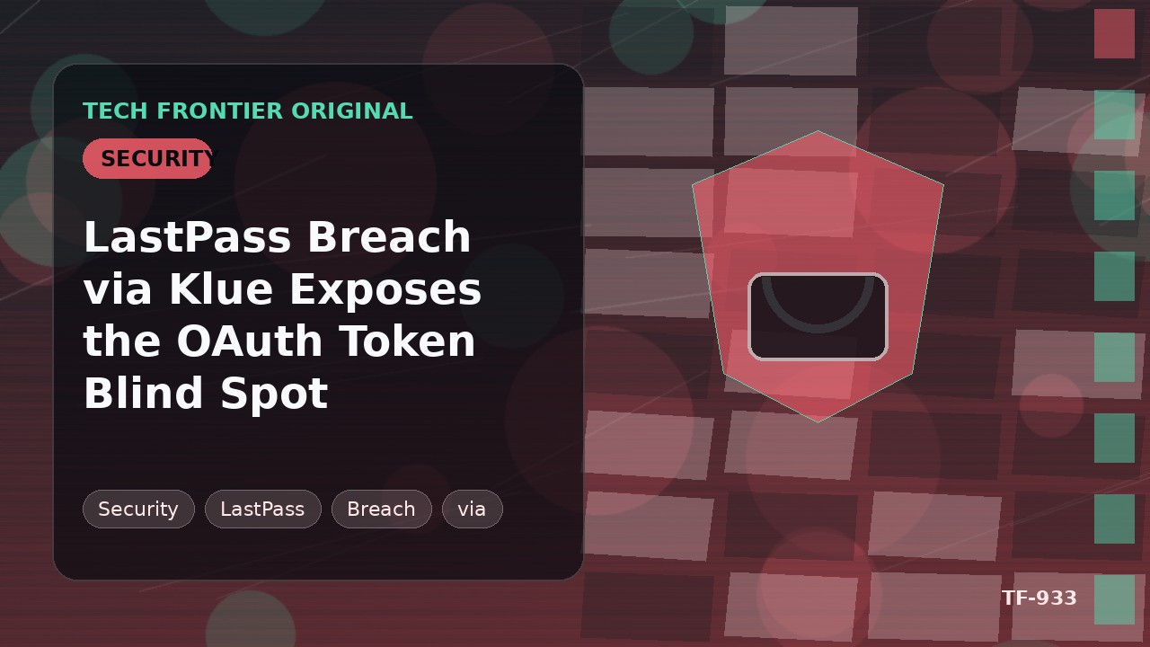 Klue経由のLastPass侵害がOAuthトークンの盲点を露呈